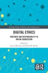 Digital Ethics: Rhetoric and Responsibility in Online Aggression