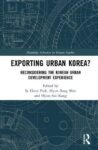 Exporting Urban Korea?: Reconsidering the Korean Urban Development Experience