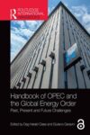 Handbook of OPEC and the Global Energy Order: Past, Present and Future Challenges