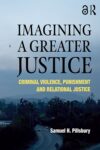Imagining a Greater Justice: Criminal Violence, Punishment and Relational Justice