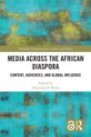 Media Across the African Diaspora: Content, Audiences, and Influence