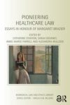 Pioneering Healthcare Law: Essays in Honour of Margaret Brazier