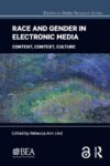Race and Gender in Electronic Media: Content, Context, Culture