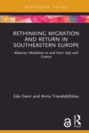 Rethinking Migration and Return in Southeastern Europe: Albanian Mobilities to and from Italy and Greece