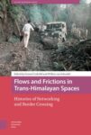 Flows and Frictions in Trans-Himalayan Spaces: Histories of Networking and Border Crossing