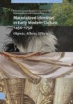 Materialized Identities in Early Modern Culture, 1450–1750: Objects, Affects, Effects