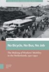 No Bicycle, No Bus, No Job: The Making of Workers’ Mobility in the Netherlands, 1920-1990