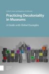 Practicing Decoloniality in Museums: A Guide with Global Examples