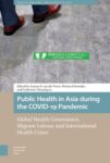 Public Health in Asia during the COVID-19 Pandemic: Global Health Governance, Migrant Labour, and International Health Crises