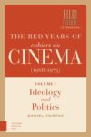 The Red Years of Cahiers du Cinéma (1968-1973), Volume I: Ideology and Politics