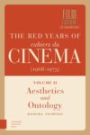 The Red Years of Cahiers du Cinéma (1968-1973), Volume II: Aesthetics and Ontology