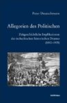 Allegorien des Politischen: Zeitgeschichtliche Implikationen des tschechischen historischen Dramas, 1810–1935