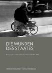 Die Wunden des Staates: Kriegsopfer und Sozialstaat in Österreich nach dem Ersten Weltkrieg (1914–1938)